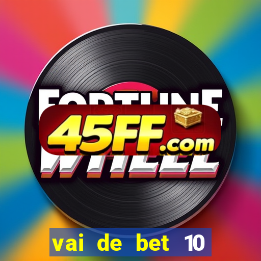 vai de bet 10 reais no cadastro